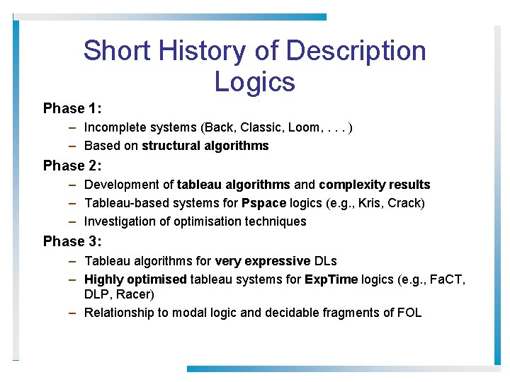 Short History of Description Logics Phase 1: – Incomplete systems (Back, Classic, Loom, .