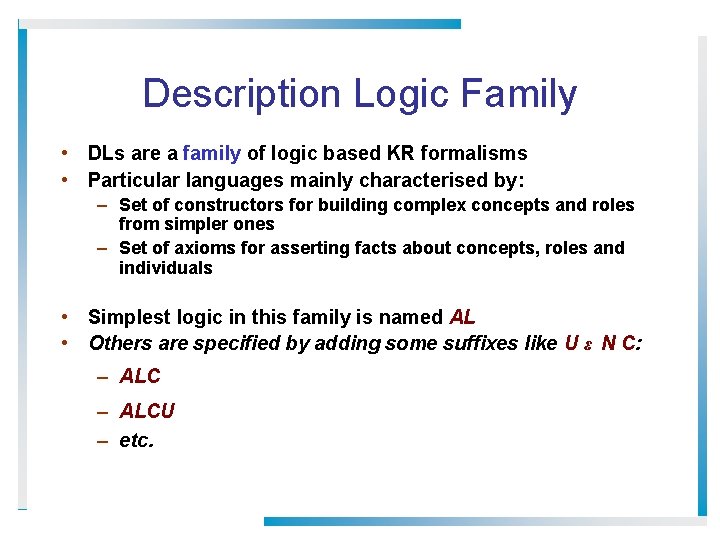 Description Logic Family • DLs are a family of logic based KR formalisms •