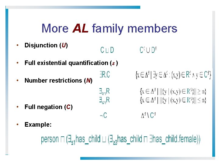 More AL family members • Disjunction (U) • Full existential quantification (ε ) •