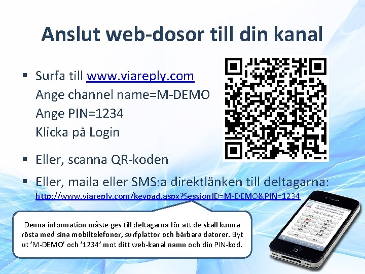 Anslut web-dosor till din kanal § Surfa till www. viareply. com Ange channel name=M-DEMO