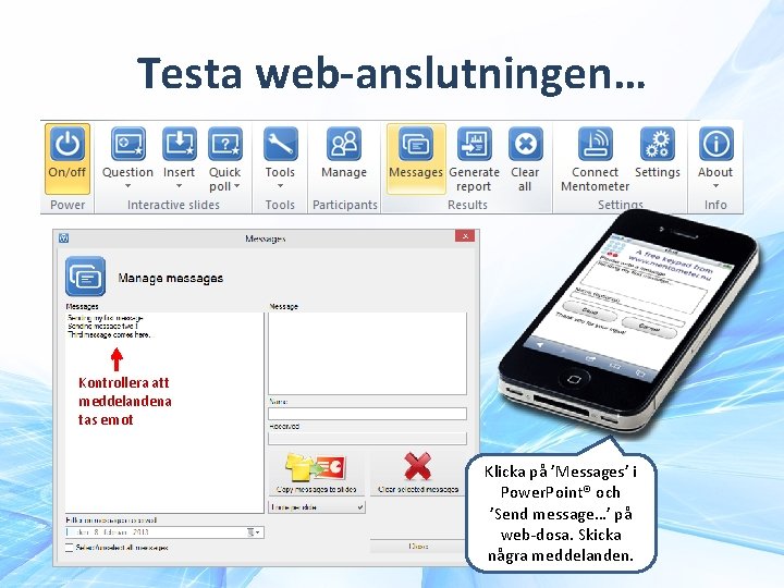 Testa web-anslutningen… Kontrollera att meddelandena tas emot Klicka på ’Messages’ i Power. Point® och