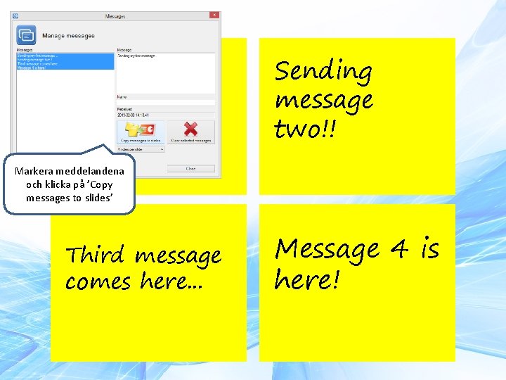 Sending my first message. . . Sending message two!! Markera meddelandena och klicka på
