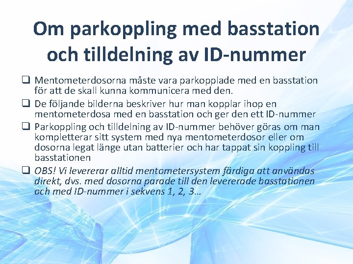 Om parkoppling med basstation och tilldelning av ID-nummer q Mentometerdosorna måste vara parkopplade med