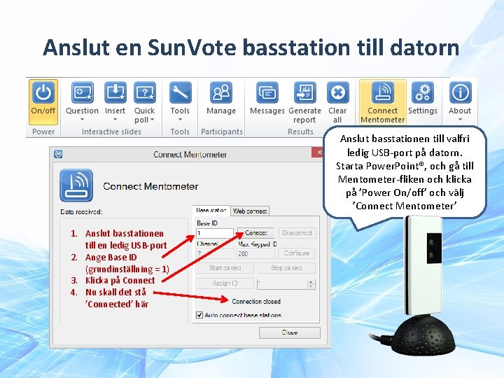 Anslut en Sun. Vote basstation till datorn Anslut basstationen till valfri ledig USB-port på