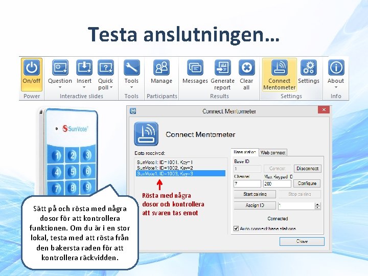 Testa anslutningen… Sätt på och rösta med några dosor för att kontrollera funktionen. Om