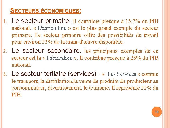 SECTEURS ÉCONOMIQUES: 1. Le secteur primaire: Il contribue presque à 15, 7% du PIB