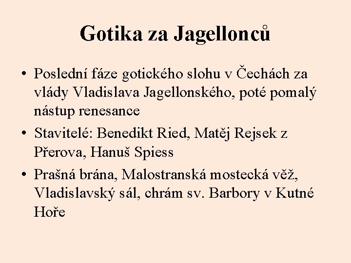 Gotika za Jagellonců • Poslední fáze gotického slohu v Čechách za vlády Vladislava Jagellonského,