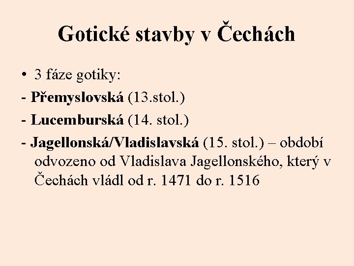 Gotické stavby v Čechách • 3 fáze gotiky: - Přemyslovská (13. stol. ) -