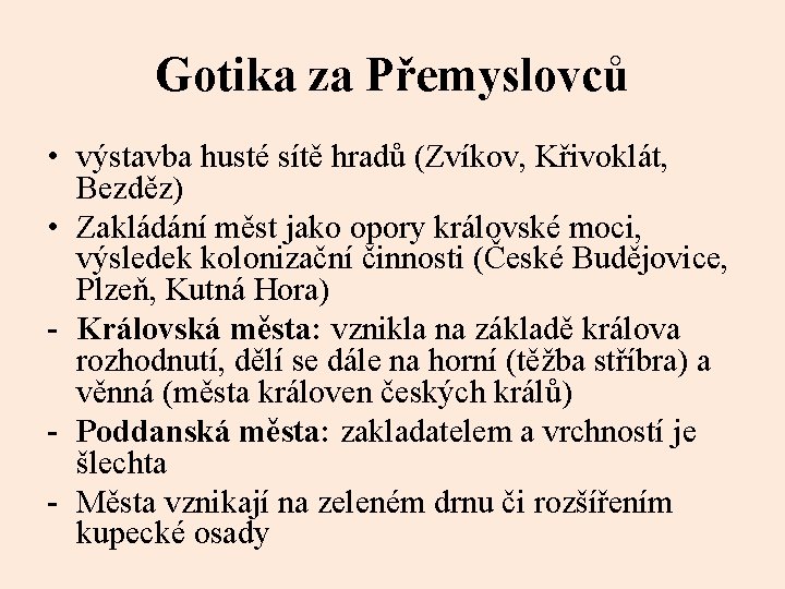 Gotika za Přemyslovců • výstavba husté sítě hradů (Zvíkov, Křivoklát, Bezděz) • Zakládání měst