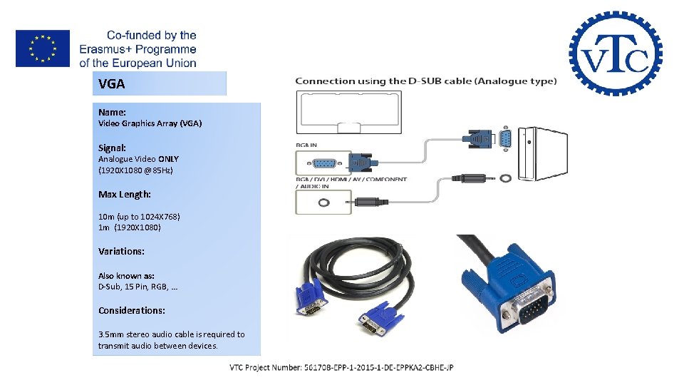 I- AV & Data Cables VGA Name: Video Graphics Array (VGA) Signal: Analogue Video I- AV & Data Cables VGA Name: Video Graphics Array (VGA) Signal: Analogue Video