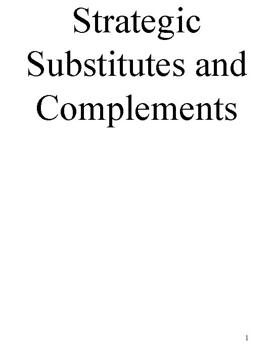 Strategic Substitutes and Complements 1 
