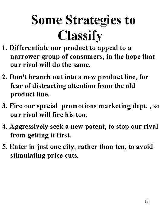 Some Strategies to Classify 1. Differentiate our product to appeal to a narrower group