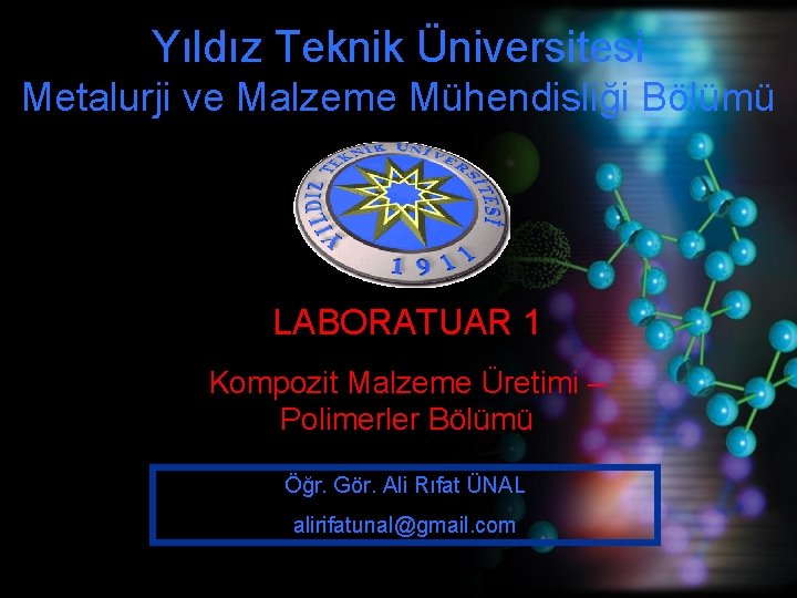 Yıldız Teknik Üniversitesi Metalurji ve Malzeme Mühendisliği Bölümü LABORATUAR 1 Kompozit Malzeme Üretimi –