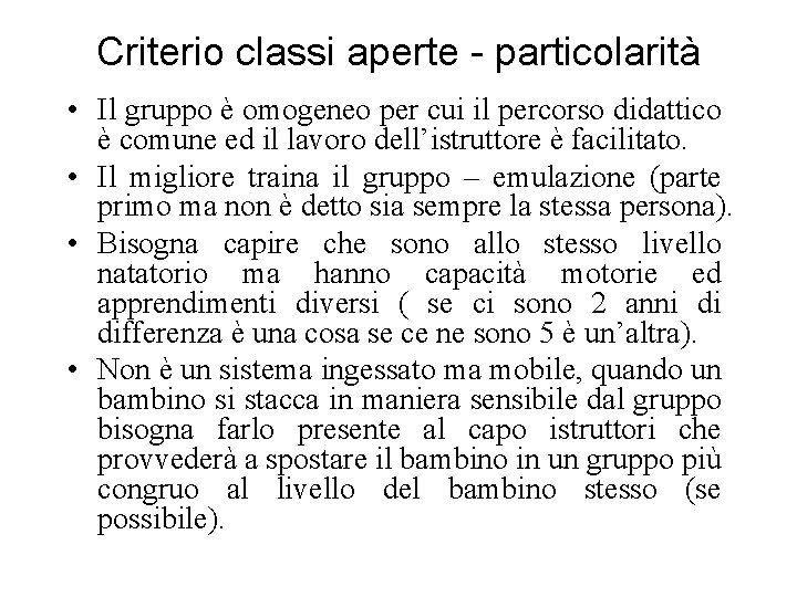 Criterio classi aperte - particolarità • Il gruppo è omogeneo per cui il percorso