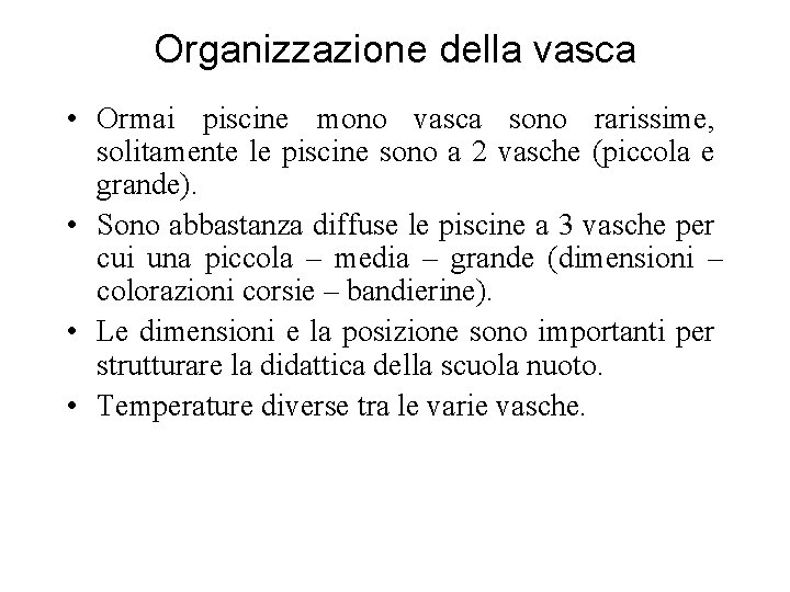 Organizzazione della vasca • Ormai piscine mono vasca sono rarissime, solitamente le piscine sono