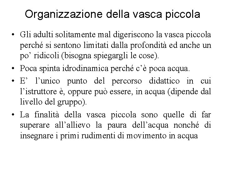 Organizzazione della vasca piccola • Gli adulti solitamente mal digeriscono la vasca piccola perché