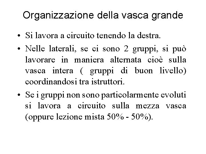 Organizzazione della vasca grande • Si lavora a circuito tenendo la destra. • Nelle