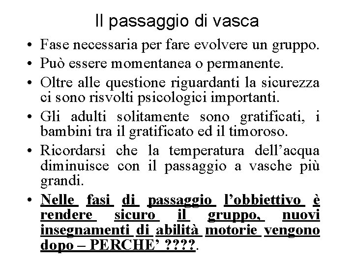 Il passaggio di vasca • Fase necessaria per fare evolvere un gruppo. • Può