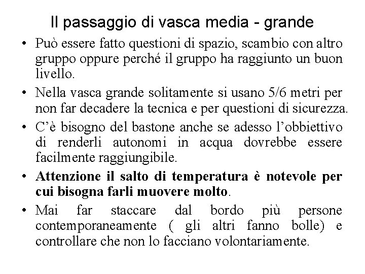 Il passaggio di vasca media - grande • Può essere fatto questioni di spazio,