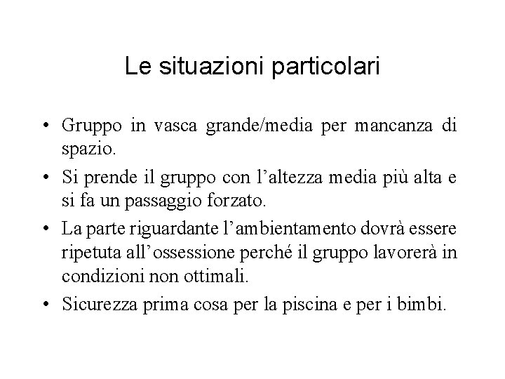 Le situazioni particolari • Gruppo in vasca grande/media per mancanza di spazio. • Si