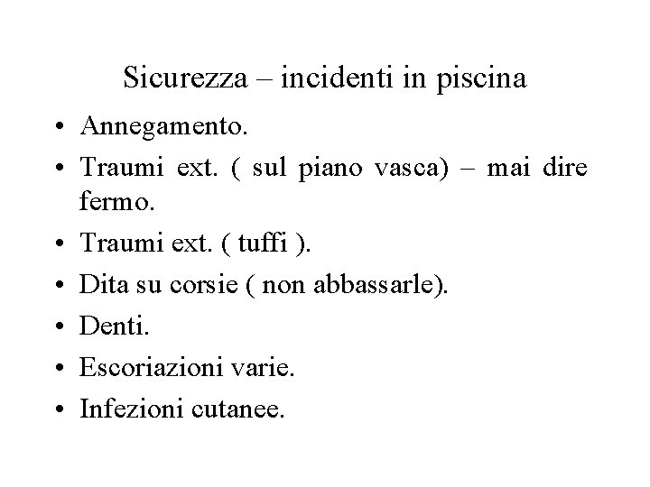 Sicurezza – incidenti in piscina • Annegamento. • Traumi ext. ( sul piano vasca)