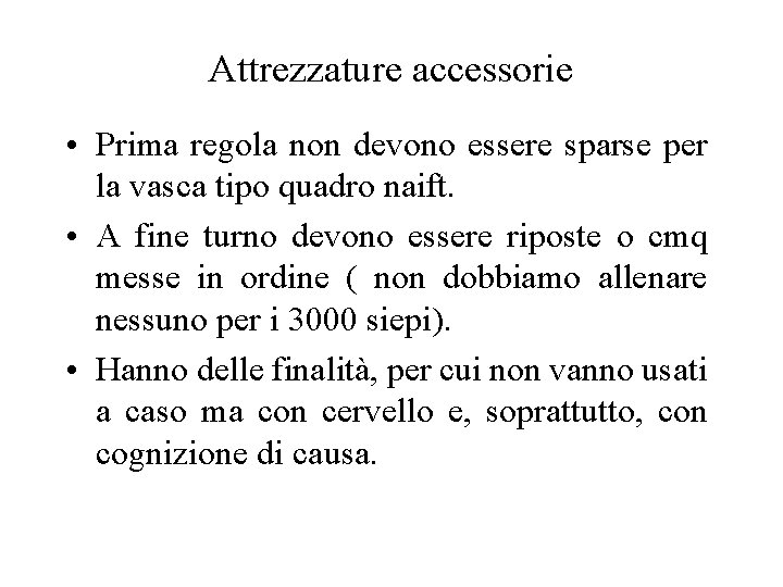 Attrezzature accessorie • Prima regola non devono essere sparse per la vasca tipo quadro