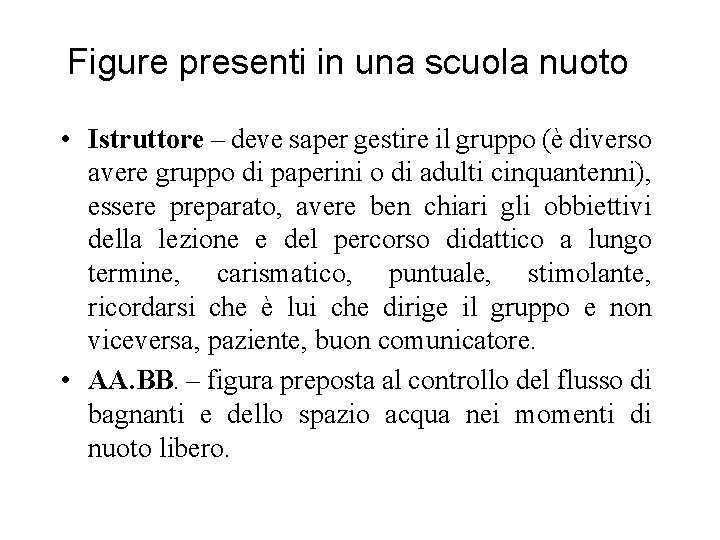 Figure presenti in una scuola nuoto • Istruttore – deve saper gestire il gruppo