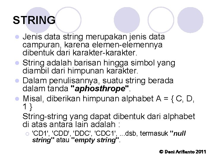 STRING Jenis data string merupakan jenis data campuran, karena elemen-elemennya dibentuk dari karakter-karakter. l
