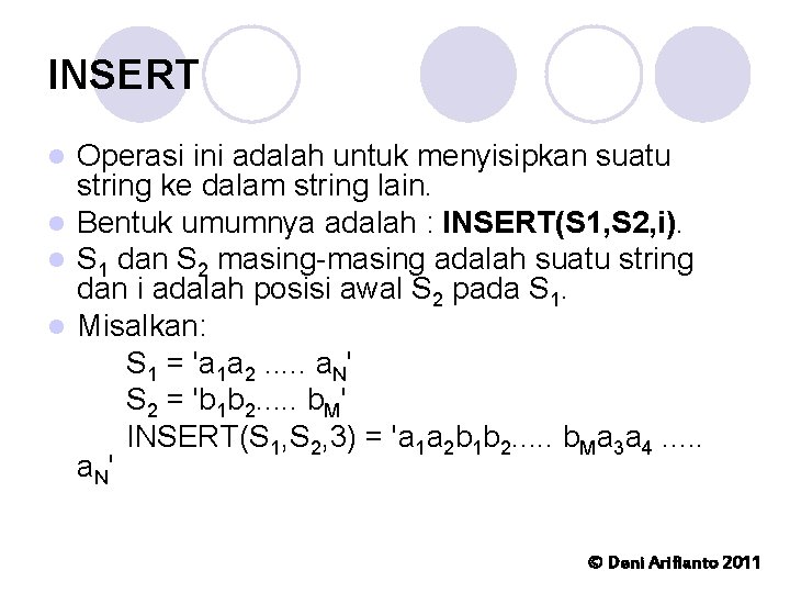 INSERT Operasi ini adalah untuk menyisipkan suatu string ke dalam string lain. l Bentuk