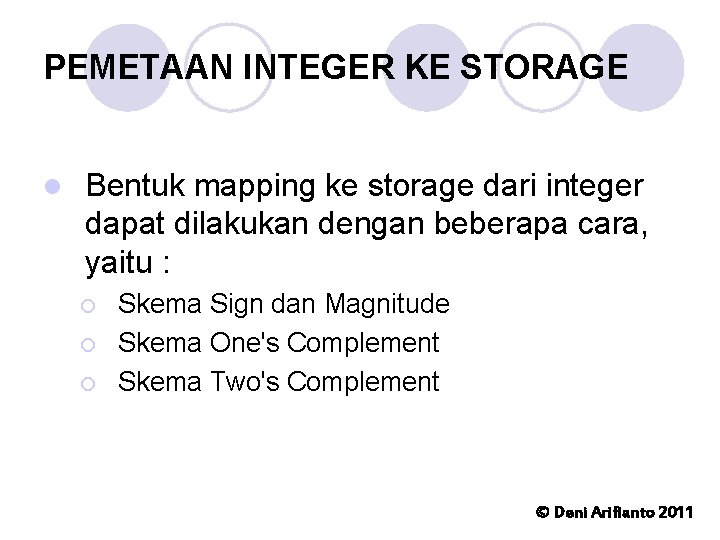 PEMETAAN INTEGER KE STORAGE l Bentuk mapping ke storage dari integer dapat dilakukan dengan