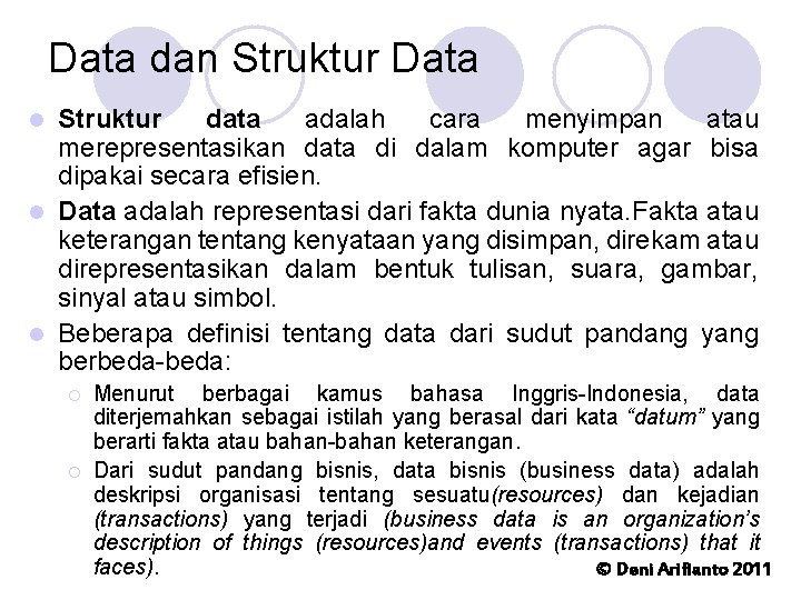 Data dan Struktur Data Struktur data adalah cara menyimpan atau merepresentasikan data di dalam