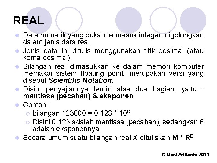 REAL l l l Data numerik yang bukan termasuk integer, digolongkan dalam jenis data