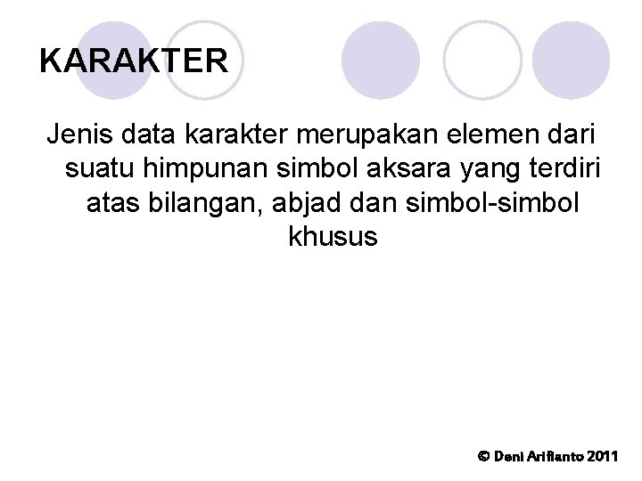 KARAKTER Jenis data karakter merupakan elemen dari suatu himpunan simbol aksara yang terdiri atas