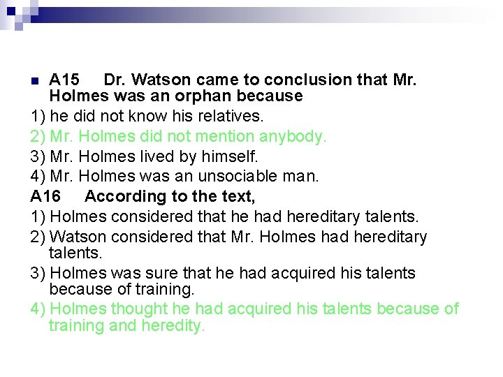 А 15 Dr. Watson came to conclusion that Mr. Holmes was an orphan because