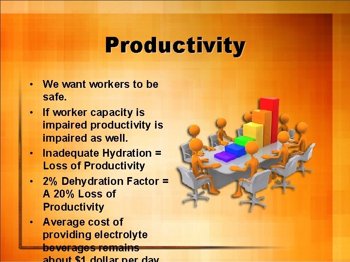Productivity • We want workers to be safe. • If worker capacity is impaired
