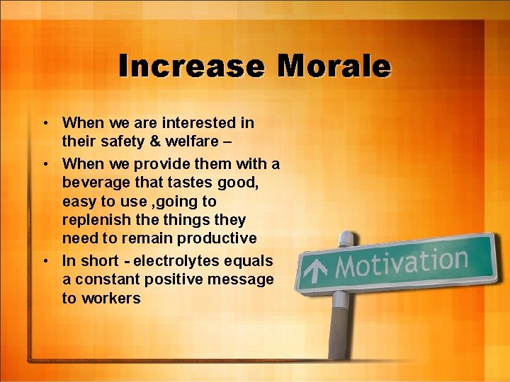 Increase Morale • When we are interested in their safety & welfare – •