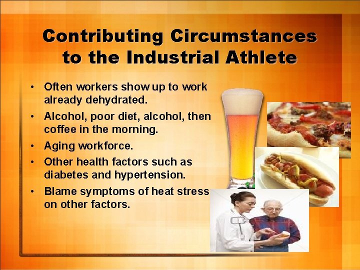 Contributing Circumstances to the Industrial Athlete • Often workers show up to work already