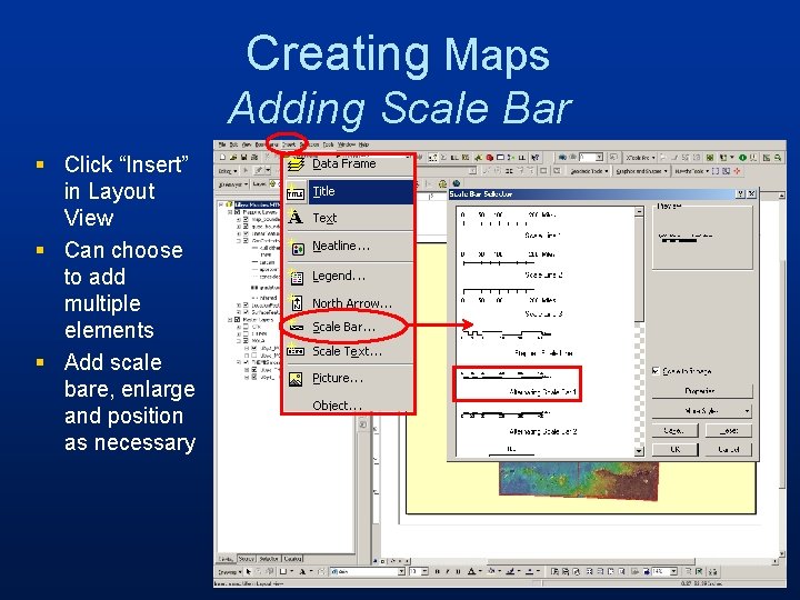 Creating Maps Adding Scale Bar § Click “Insert” in Layout View § Can choose