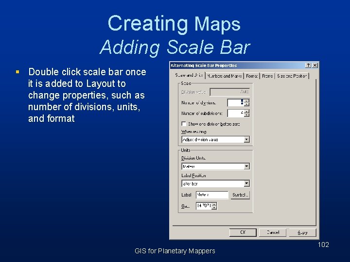 Creating Maps Adding Scale Bar § Double click scale bar once it is added