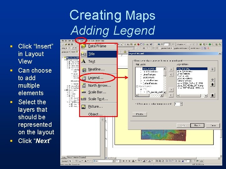 Creating Maps Adding Legend § Click “Insert” in Layout View § Can choose to