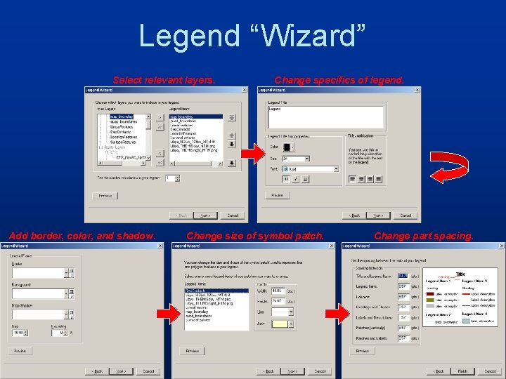 Legend “Wizard” Select relevant layers. Add border, color, and shadow. Change specifics of legend.