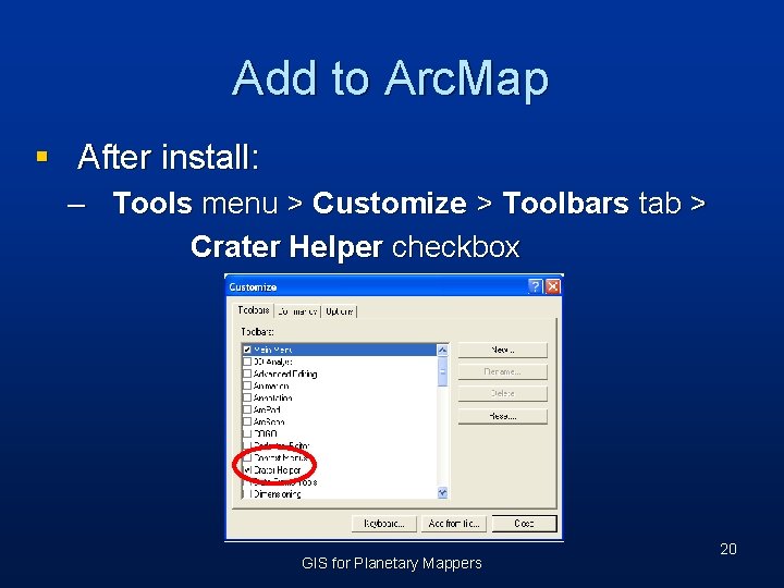 Add to Arc. Map § After install: – Tools menu > Customize > Toolbars