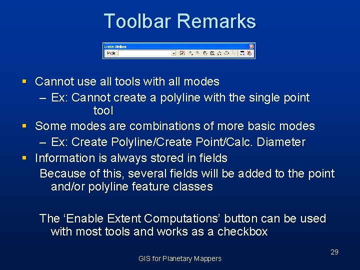 Toolbar Remarks § Cannot use all tools with all modes – Ex: Cannot create