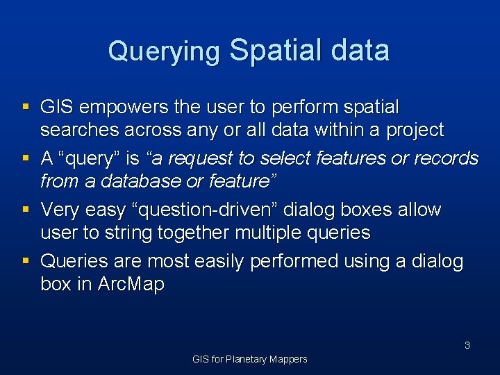 Querying Spatial data § GIS empowers the user to perform spatial searches across any