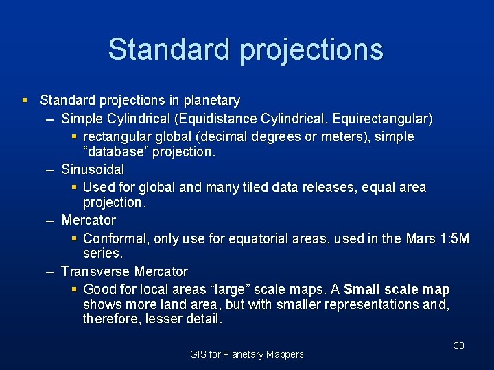 Standard projections § Standard projections in planetary – Simple Cylindrical (Equidistance Cylindrical, Equirectangular) §