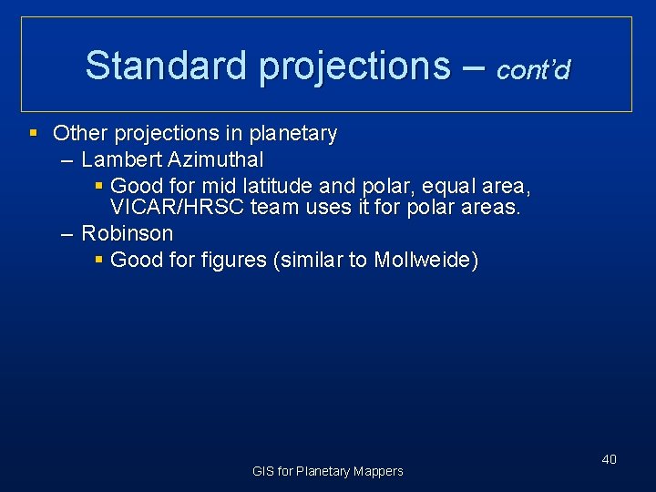 Standard projections – cont’d § Other projections in planetary – Lambert Azimuthal § Good