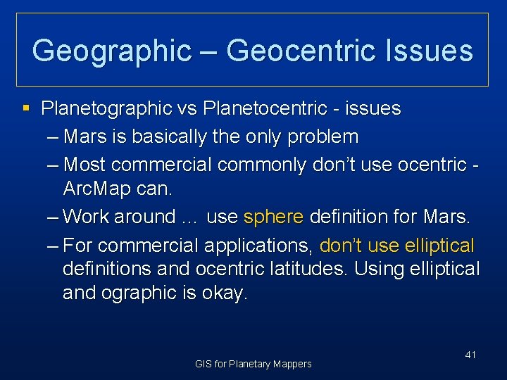 Geographic – Geocentric Issues § Planetographic vs Planetocentric - issues – Mars is basically