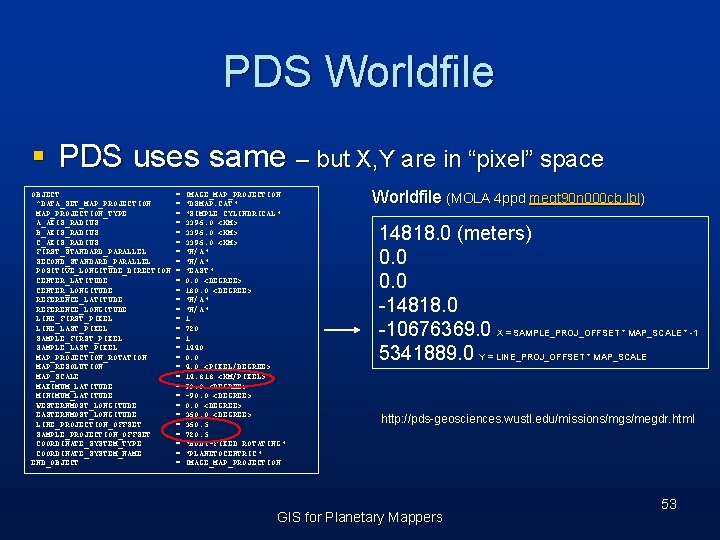 PDS Worldfile § PDS uses same – but X, Y are in “pixel” space