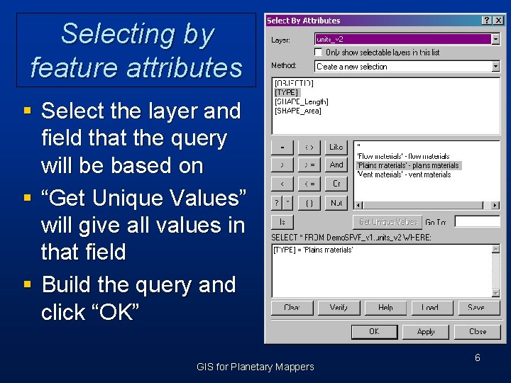 Selecting by feature attributes § Select the layer and field that the query will