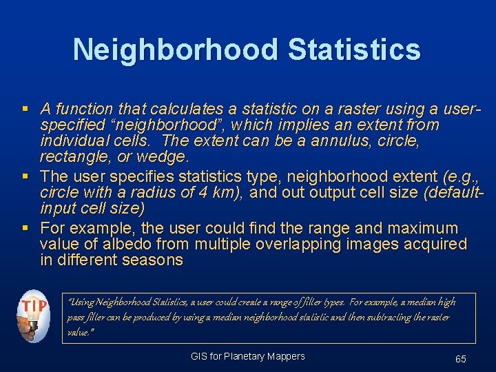 Neighborhood Statistics § A function that calculates a statistic on a raster using a